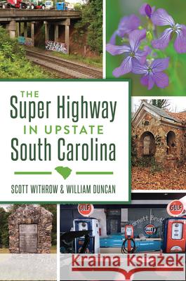 The Super Highway in Upstate South Carolina Scott Withrow William Duncan 9781467158237