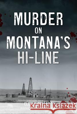 Murder on Montana's Hi-Line Clem C. Pellett Suzanne G. Fox 9781467158381 History Press