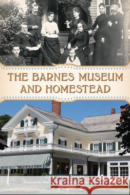 The Barnes Museum and Homestead Christina Volpe Phil Wooding 9781467158428 History Press