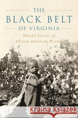 The Black Belt of Virginia: Untold Stories of African American History Jeffrey Bennett 9781467158473 History Press