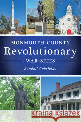 Monmouth County Revolutionary War Sites Randall Gabrielan 9781467158916 History Press
