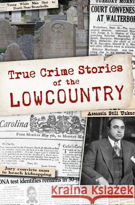 True Crime Stories of the Lowcountry Cathy Pickens 9781467158961 History Press