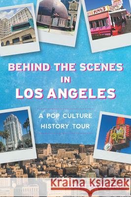 Behind the Scenes in Los Angeles: A Pop Culture History Tour Adam Papagan 9781467159210 History Press