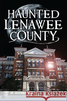 Haunted Lenawee County Julieanna Frost 9781467159326 History Press