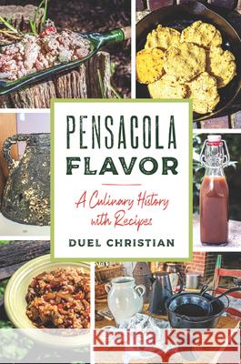 Pensacola Flavor: A Culinary History with Recipes Duel Christian 9781467159609 History Press
