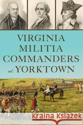 Virginia Militia Commanders at Yorktown Sean M. Heuvel 9781467159715 History Press