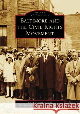 Baltimore and the Civil Rights Movement Philip J. Merrill 9781467160001 Arcadia Publishing (SC)