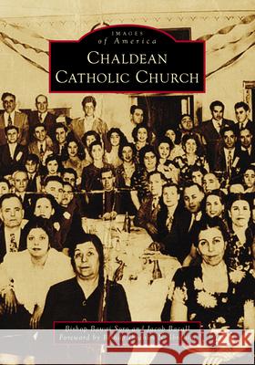 Chaldean Catholic Church Jacob Bacall Bawai Soro Ibrahim N. Ibrahim 9781467160193 Arcadia Publishing (SC)