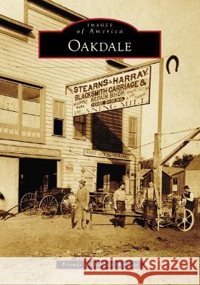 Oakdale Friends of Oakdale Heritage 9781467160568 Arcadia Publishing (SC)