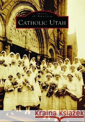 Catholic Utah Colleen McDannell 9781467160629 Arcadia Publishing (SC)