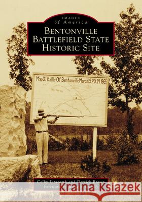 Bentonville Battlefield State Historic Site Colby Lipscomb Derrick Brown Wade Sokolosky 9781467160766 Arcadia Publishing (SC)