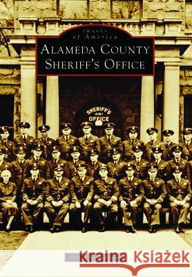 Alameda County Sheriff's Office Steven S. Minniear 9781467160803 Arcadia Publishing (SC)