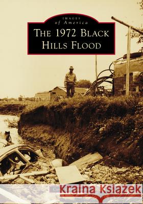 The 1972 Black Hills Flood Corey Christianson 9781467161206 Arcadia Publishing (SC)