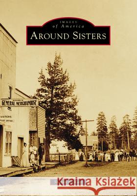 Around Sisters Sharon Karr 9781467161305 Arcadia Publishing (SC)