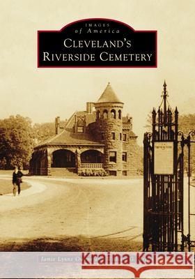 Cleveland's Riverside Cemetery William G. Krejci 9781467161428 Arcadia Publishing (SC)