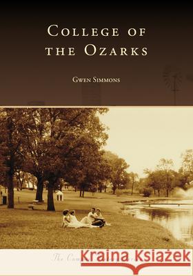 College of the Ozarks Gwen Simmons 9781467161862 Arcadia Publishing (SC)