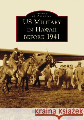 Us Military in Hawaii Before 1941 Sarah Bellian 9781467161985