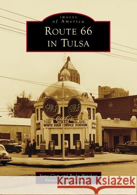 Route 66 in Tulsa Steve Clem Becky Hatchett Rhys Martin 9781467162197 Arcadia Publishing (SC)