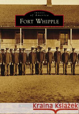 Fort Whipple Worcester Bong Mick Woodcock 9781467162418 Arcadia Publishing (SC)