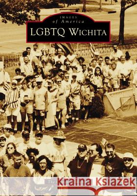 LGBTQ Wichita The Center of Wichita 9781467162494 Arcadia Publishing (SC)