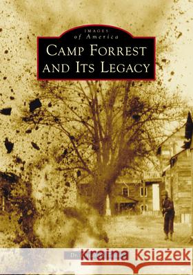 Camp Forrest and Its Legacy Elizabeth Taylor 9781467162531 Arcadia Publishing (SC)