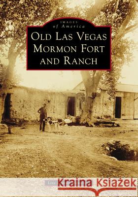 Old Las Vegas Mormon Fort and Ranch Lisa Leavitt Messenger 9781467162616 Arcadia Publishing (SC)