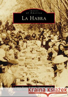 La Habra Lauren Blazey Kimberly Albarian La Habra Centennial Celebration Committe 9781467162739 Arcadia Publishing (SC)