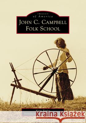 John C. Campbell Folk School Kitty Taylor Bethany Chaney 9781467162760 Arcadia Publishing (SC)