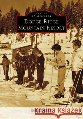 Dodge Ridge Mountain Resort Patricia O'Brien 9781467162784 Arcadia Publishing (SC)