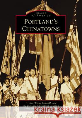 Portland's Chinatowns Kristin Wong Portland Chinatown Museum 9781467162883 Arcadia Publishing (SC)