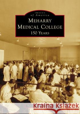Meharry Medical College: 150 Years Sandra Martin Parham 9781467162913