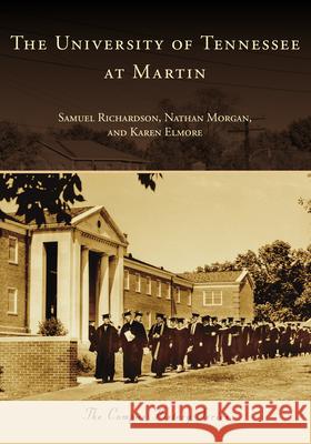 University of Tennessee at Martin Samuel Richardson Karen Elmore Nathan Morgan 9781467162968