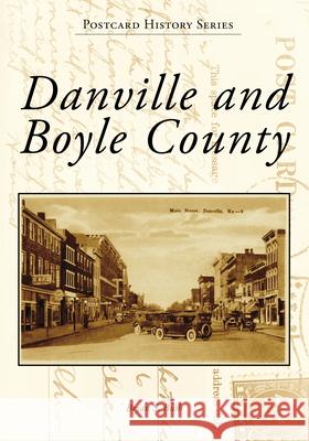 Danville and Boyle County Bryan S. Bush 9781467163002 Arcadia Publishing (SC)