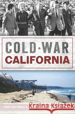 Cold War California Christopher Sturdevant Francis Gary Power Francisco Ortega 9781467170208