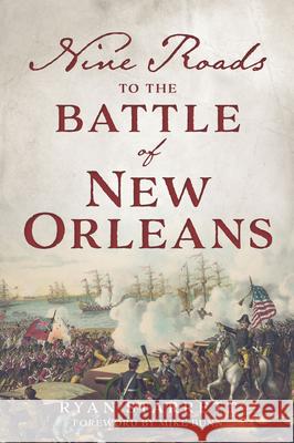 Nine Roads to the Battle of New Orleans Ryan Starrett Mike Bunn 9781467170376 History Press