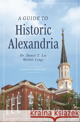 A Guide to Historic Alexandria Daniel Lee 9781467172035 History Press