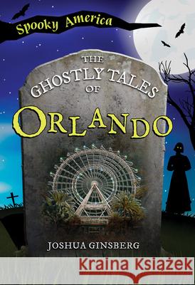 The Ghostly Tales of Orlando Joshua Ginsberg 9781467196024 Arcadia Children's Books