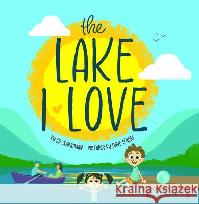 The Lake I Love Ed Shankman Dave O'Neill 9781467197144 Arcadia Children's Books