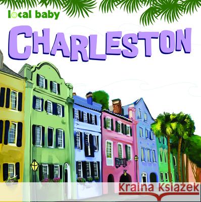 Local Baby Charleston Nancy Ellwood 9781467197175