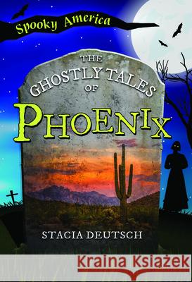 The Ghostly Tales of Phoenix Stacia Deutsch 9781467197601 Arcadia Children's Books