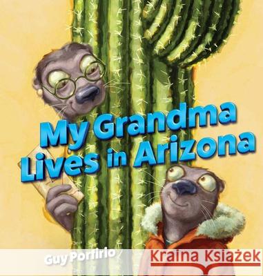 My Grandma Lives in Arizona Guy Porfirio 9781467197854 Arcadia Children's Books