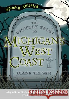 The Ghostly Tales of Michigan's West Coast Diane Telgen 9781467198028