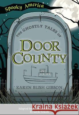 The Ghostly Tales of Door County Karen Gibson Gayle Soucek 9781467198080 Arcadia Children's Books