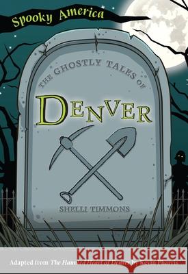 The Ghostly Tales of Denver Shelli Timmons 9781467198226