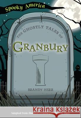The Ghostly Tales of Granbury Brandy Herr 9781467198332 Arcadia Children's Books