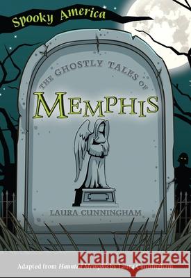 The Ghostly Tales of Memphis Laura Cunningham 9781467198363 Arcadia Children's Books