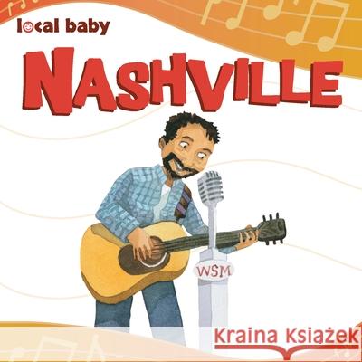 Local Baby Nashville Ellwood, Nancy 9781467198486 Arcadia Children's Books