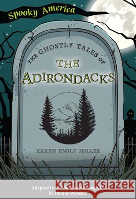 The Ghostly Tales of the Adirondacks Arcadia Children's Books 9781467198684 Arcadia Children's Books