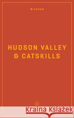 Wildsam Field Guides: Hudson Valley & Catskills Taylor Bruce Steven Weinberg 9781467199483 Wildsam Publishing