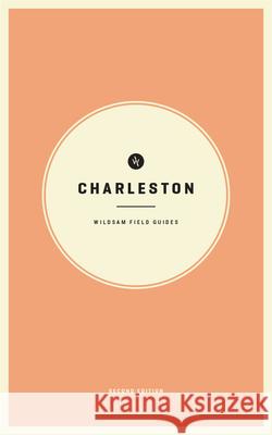 Wildsam Field Guides Charleston 2nd Edition Bruce, Taylor 9781467199520 Wildsam Publishing